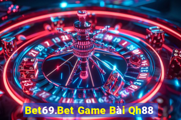 Bet69.Bet Game Bài Qh88