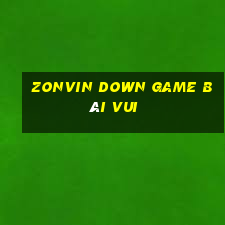 Zonvin Down Game Bài Vui