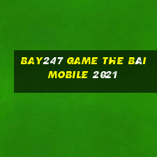 Bay247 Game The Bài Mobile 2021