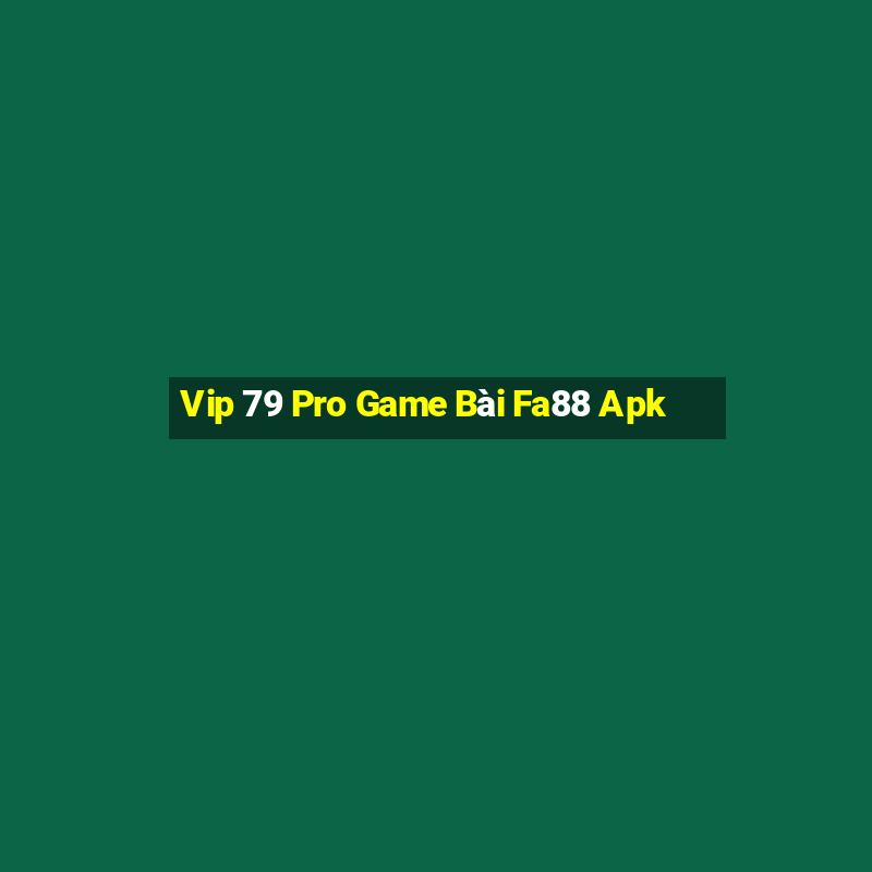 Vip 79 Pro Game Bài Fa88 Apk