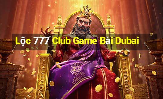 Lộc 777 Club Game Bài Dubai