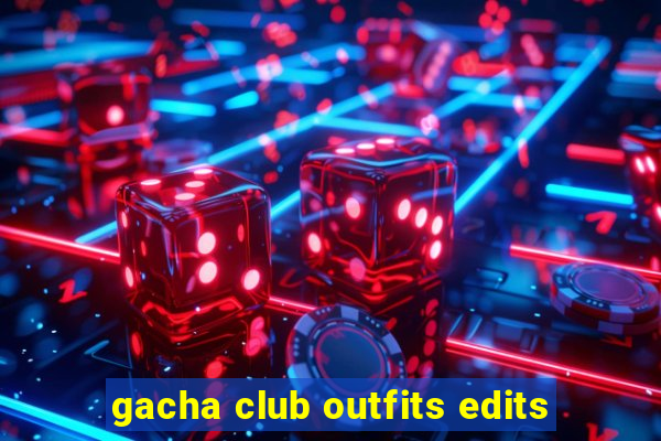 gacha club outfits edits