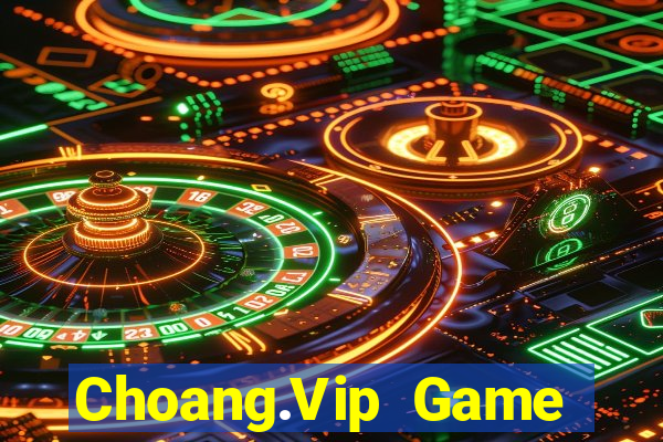 Choang.Vip Game Bài Đổi Thưởng Uy Tín