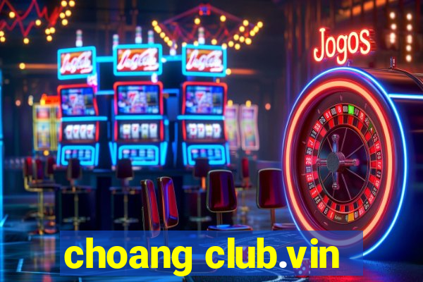 choang club.vin