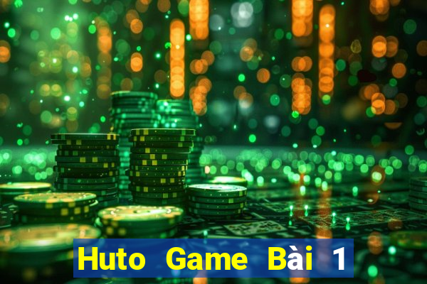 Huto Game Bài 1 Đổi 1