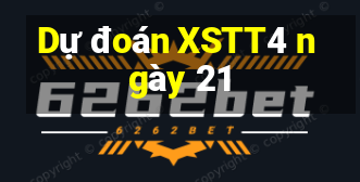 Dự đoán XSTT4 ngày 21