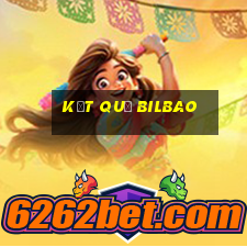 kết quả bilbao