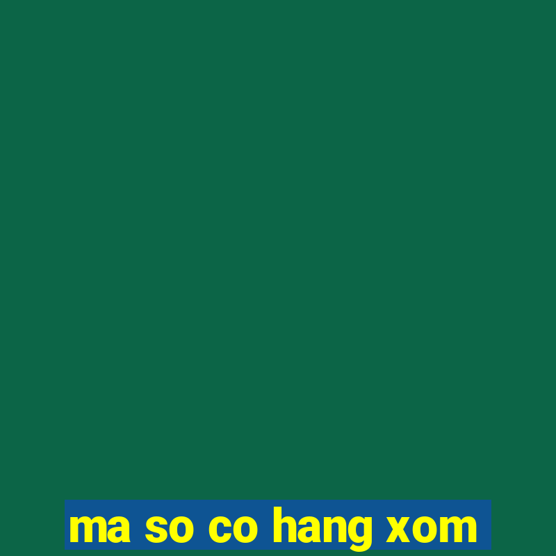 ma so co hang xom