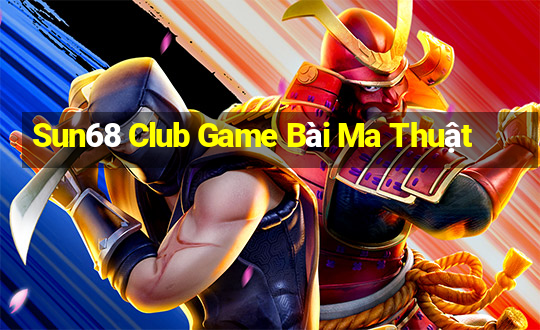 Sun68 Club Game Bài Ma Thuật