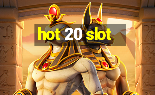 hot 20 slot