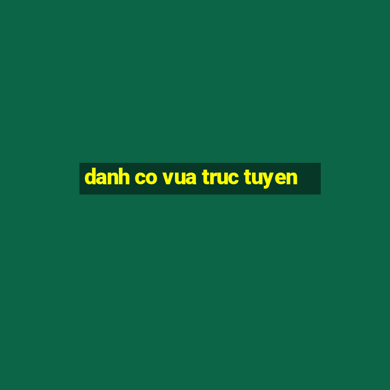 danh co vua truc tuyen