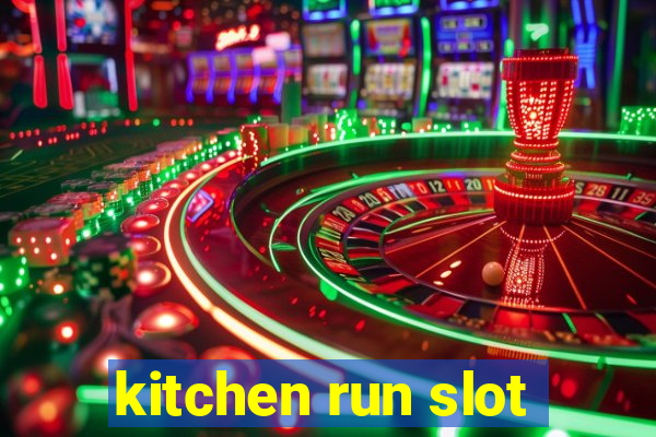 kitchen run slot