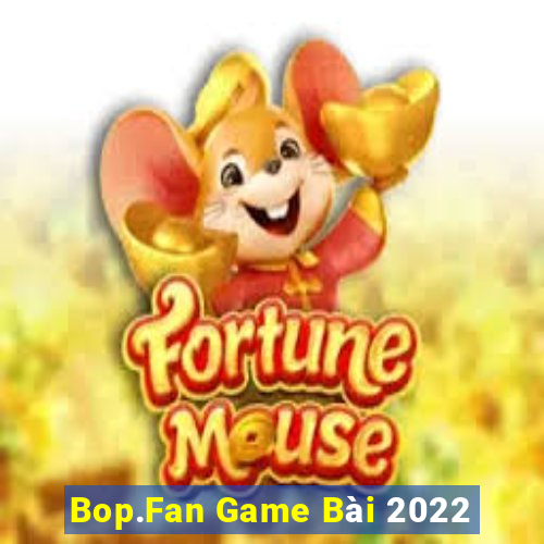 Bop.Fan Game Bài 2022