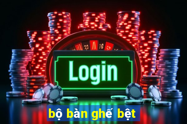 bộ bàn ghế bệt