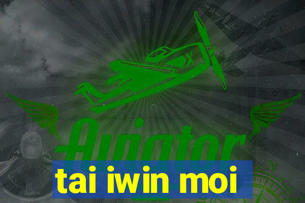 tai iwin moi