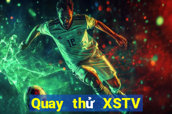 Quay thử XSTV Thứ 7