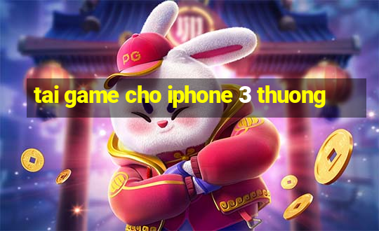 tai game cho iphone 3 thuong