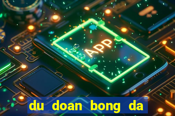 du doan bong da toi nay