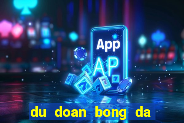 du doan bong da toi nay