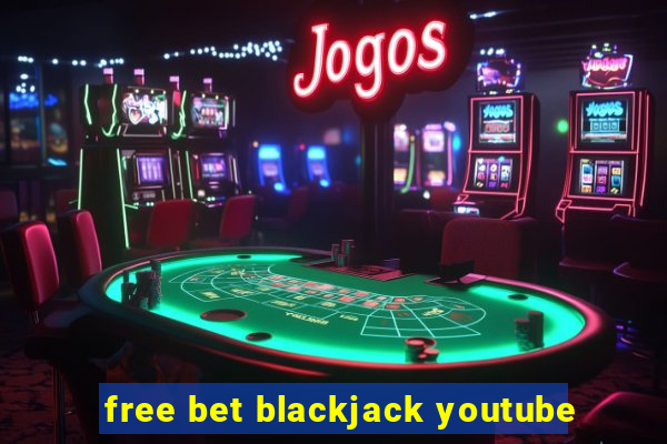 free bet blackjack youtube