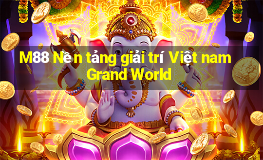 M88 Nền tảng giải trí Việt nam Grand World