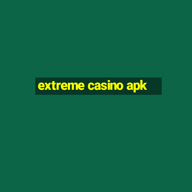 extreme casino apk