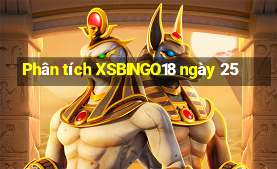 Phân tích XSBINGO18 ngày 25