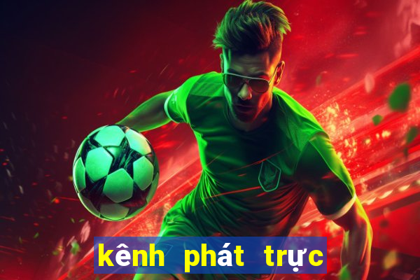 kênh phát trực tiếp xổ số miền bắc