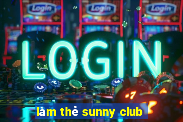 làm thẻ sunny club