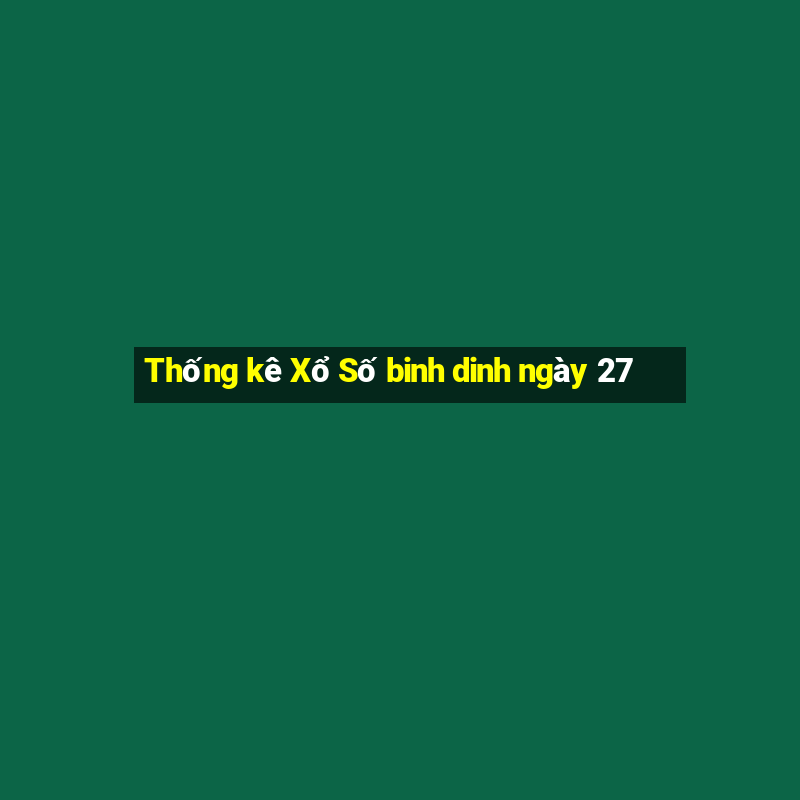 Thống kê Xổ Số binh dinh ngày 27