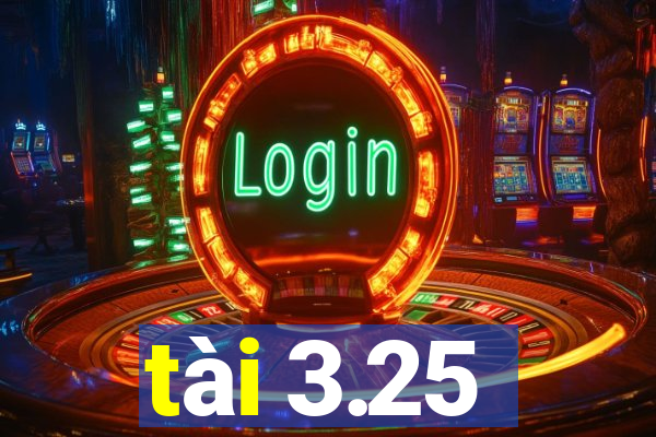 tài 3.25