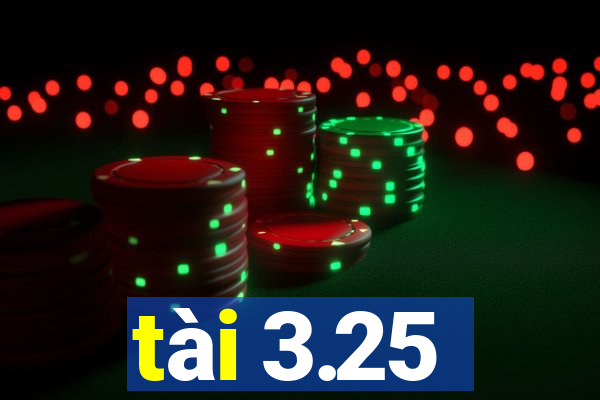 tài 3.25