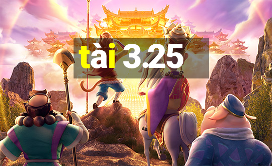 tài 3.25