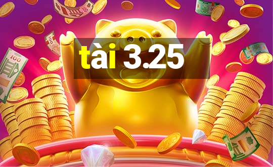 tài 3.25