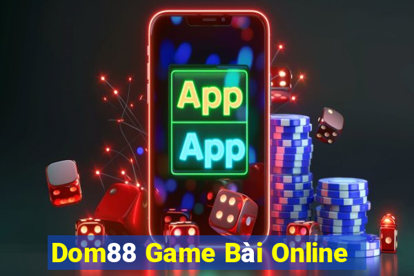 Dom88 Game Bài Online