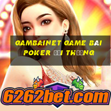 Gambainet Game Bài Poker Đổi Thưởng