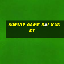 Sumvip Game Bài Kubet