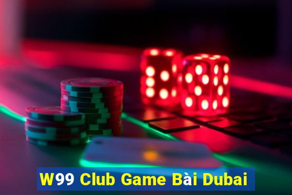 W99 Club Game Bài Dubai