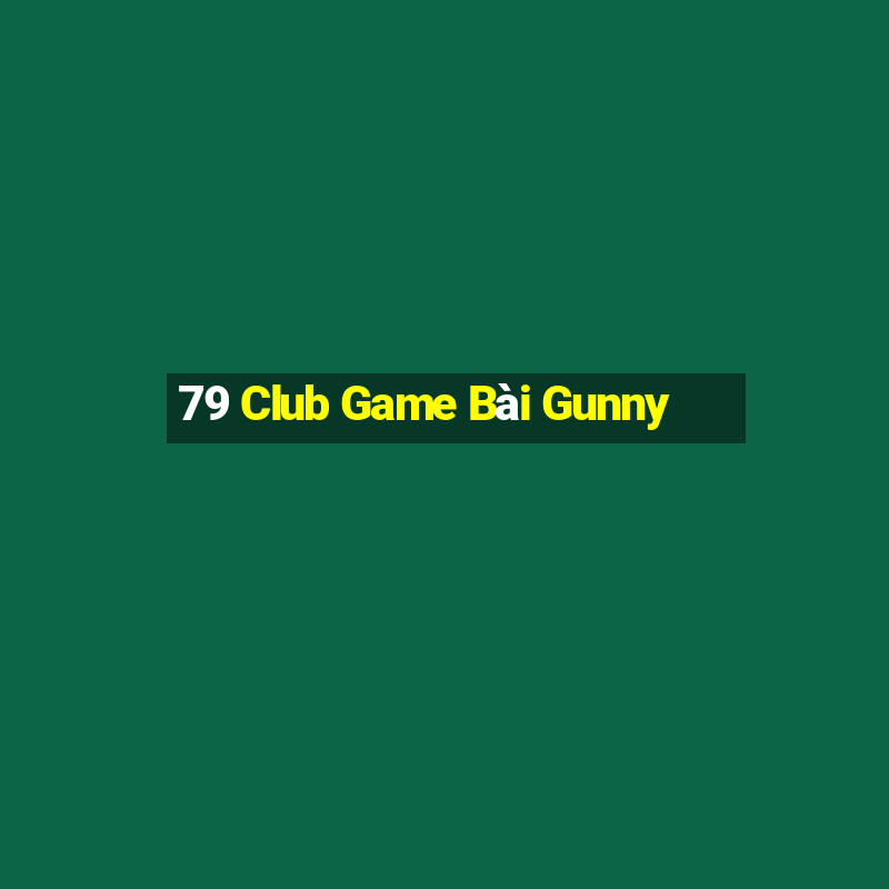 79 Club Game Bài Gunny