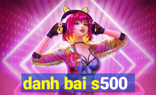 danh bai s500