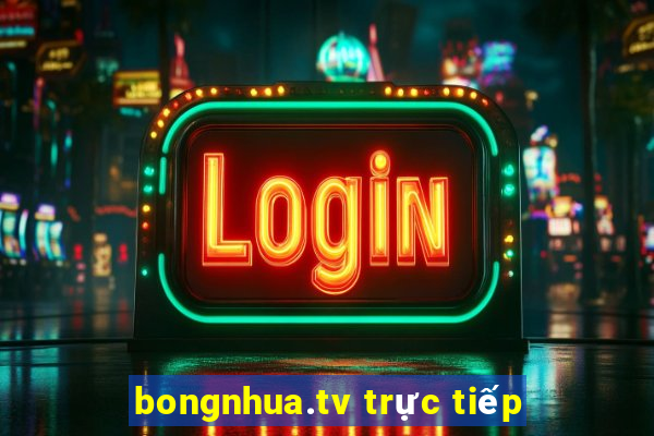 bongnhua.tv trực tiếp