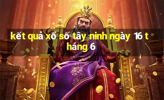 kết quả xổ số tây ninh ngày 16 tháng 6