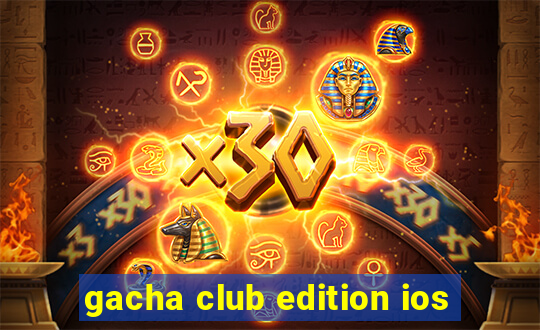 gacha club edition ios