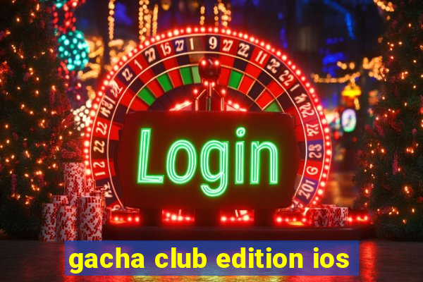 gacha club edition ios