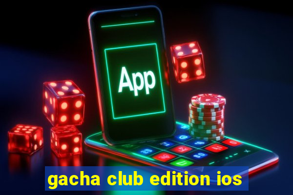 gacha club edition ios