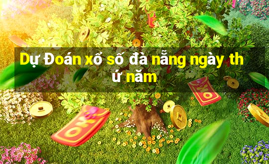 Dự Đoán xổ số đà nẵng ngày thứ năm