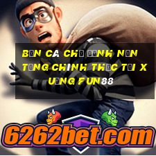 Bắn cá Chỉ định Nền tảng chính thức Tải xuống Fun88