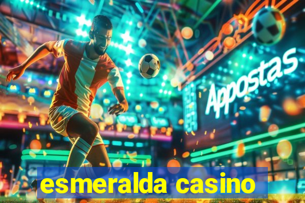 esmeralda casino