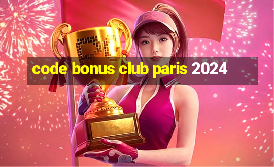 code bonus club paris 2024