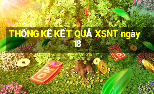 THỐNG KÊ KẾT QUẢ XSNT ngày 18